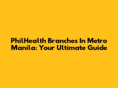 PhilHealth Branches In Metro Manila: Your Ultimate Guide