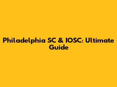 Philadelphia SC & IOSC: Ultimate Guide