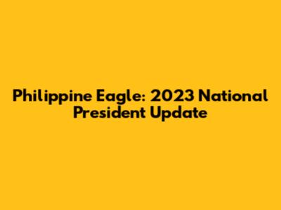 Philippine Eagle: 2023 National President Update