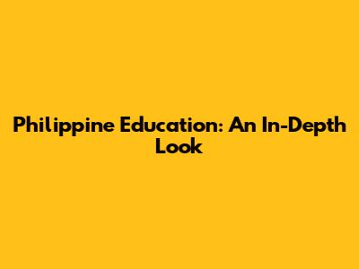 Philippine Education: An In-Depth Look