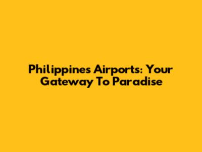 Philippines Airports: Your Gateway To Paradise