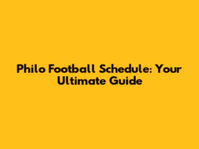 Philo Football Schedule: Your Ultimate Guide