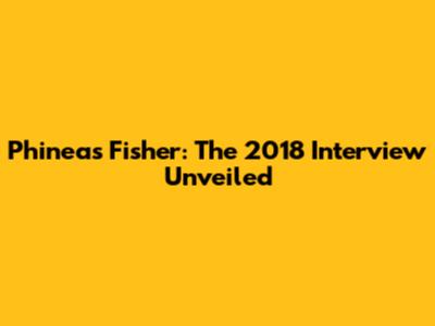 Phineas Fisher: The 2018 Interview Unveiled