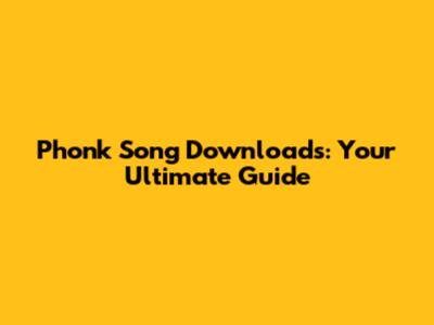 Phonk Song Downloads: Your Ultimate Guide