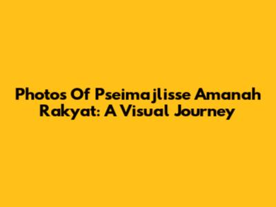 Photos Of Pseimajlisse Amanah Rakyat: A Visual Journey