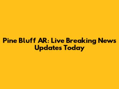 Pine Bluff AR: Live Breaking News Updates Today