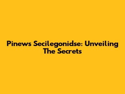 Pinews Secilegonidse: Unveiling The Secrets