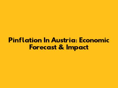 Pinflation In Austria: Economic Forecast & Impact