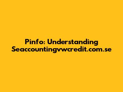 Pinfo: Understanding Seaccountingvwcredit.com.se