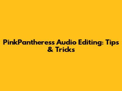 PinkPantheress Audio Editing: Tips & Tricks