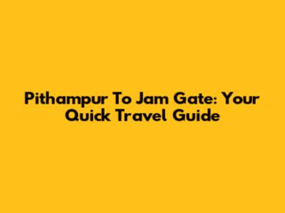 Pithampur To Jam Gate: Your Quick Travel Guide