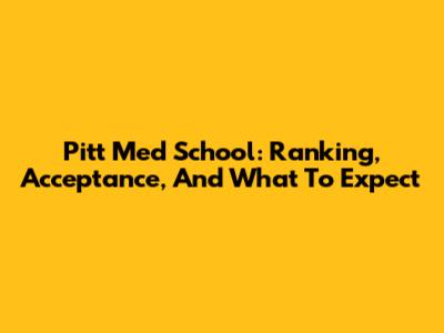 Pitt Med School: Ranking, Acceptance, And What To Expect