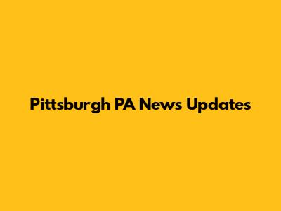 Pittsburgh PA News Updates
