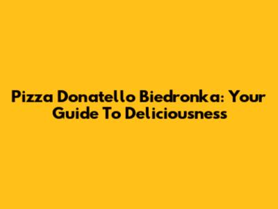 Pizza Donatello Biedronka: Your Guide To Deliciousness