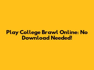 Play College Brawl Online: No Download Needed!