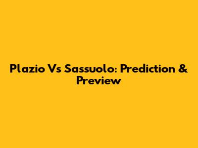 Plazio Vs Sassuolo: Prediction & Preview