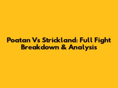Poatan Vs Strickland: Full Fight Breakdown & Analysis