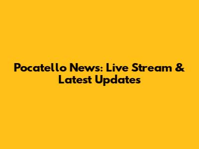 Pocatello News: Live Stream & Latest Updates