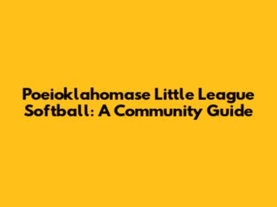 Poeioklahomase Little League Softball: A Community Guide