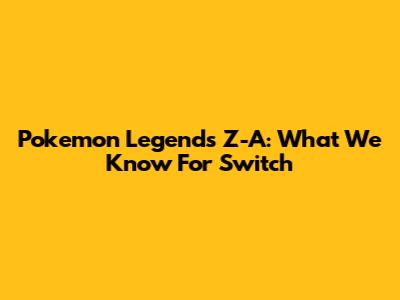 Pokemon Legends Z-A: What We Know For Switch