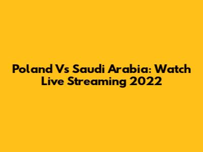 Poland Vs Saudi Arabia: Watch Live Streaming 2022