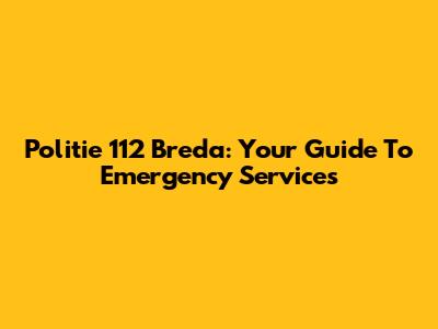 Politie 112 Breda: Your Guide To Emergency Services