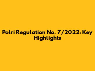 Polri Regulation No. 7/2022: Key Highlights