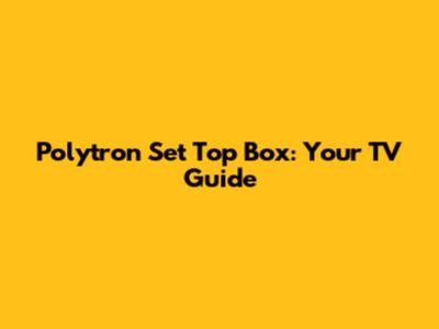 Polytron Set Top Box: Your TV Guide