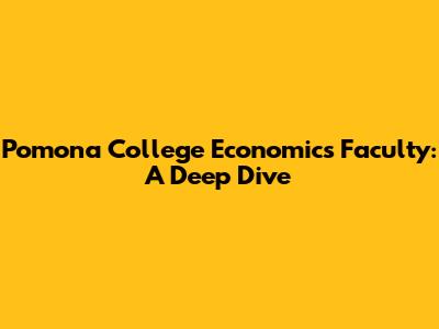 Pomona College Economics Faculty: A Deep Dive