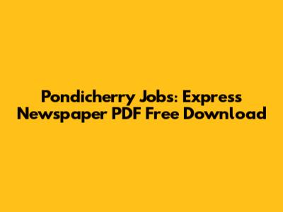 Pondicherry Jobs: Express Newspaper PDF Free Download