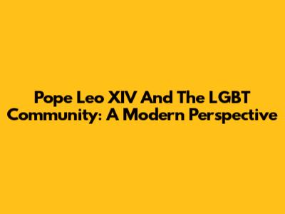 Pope Leo XIV And The LGBT Community: A Modern Perspective