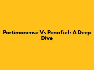Portimonense Vs Penafiel: A Deep Dive