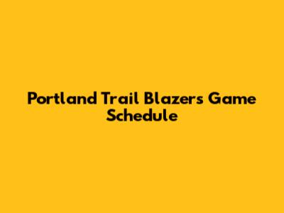 Portland Trail Blazers Game Schedule