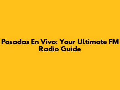 Posadas En Vivo: Your Ultimate FM Radio Guide