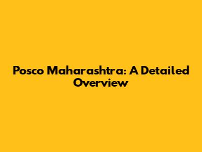Posco Maharashtra: A Detailed Overview