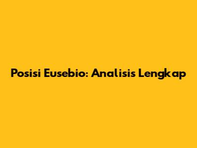 Posisi Eusebio: Analisis Lengkap
