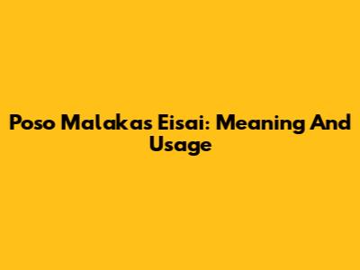 Poso Malakas Eisai: Meaning And Usage