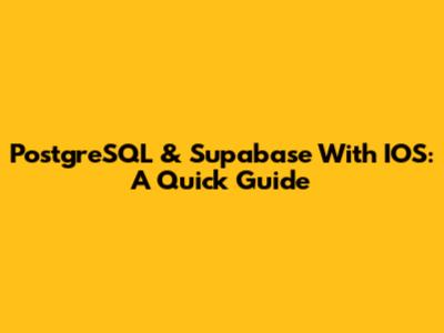 PostgreSQL & Supabase With IOS: A Quick Guide