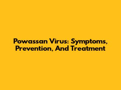 Powassan Virus: Symptoms, Prevention, And Treatment
