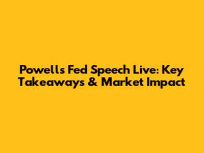 Powell's Fed Speech Live: Key Takeaways & Market Impact