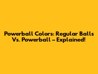 Powerball Colors: Regular Balls Vs. Powerball – Explained!