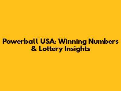 Powerball USA: Winning Numbers & Lottery Insights