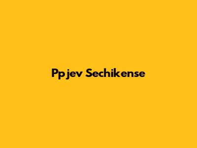 Ppjev Sechikense