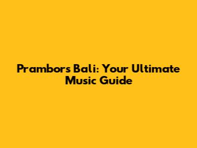 Prambors Bali: Your Ultimate Music Guide