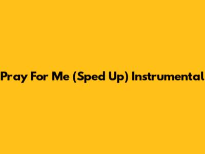 Pray For Me (Sped Up) Instrumental