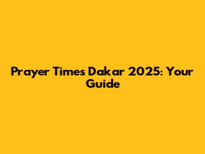 Prayer Times Dakar 2025: Your Guide