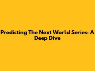 Predicting The Next World Series: A Deep Dive