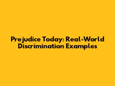 Prejudice Today: Real-World Discrimination Examples