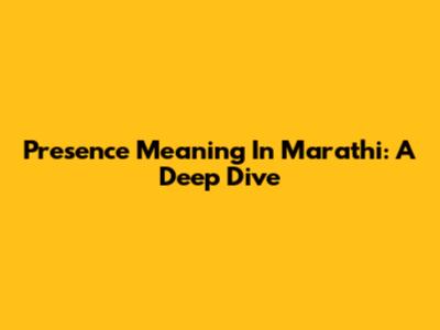 Presence Meaning In Marathi: A Deep Dive