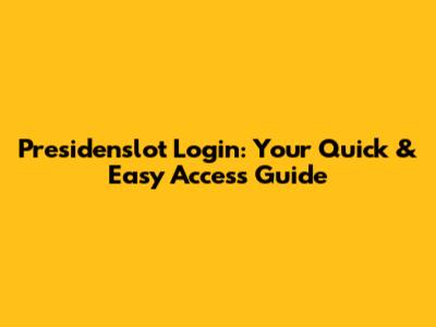 Presidenslot Login: Your Quick & Easy Access Guide